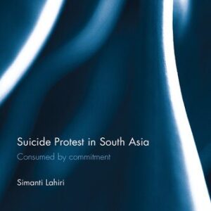 خرید و دانلود نسخه کامل کتاب Suicide Protest in South Asia: Consumed by Commitment