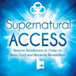 خرید و دانلود نسخه کامل کتاب Supernatural Access: Remove Roadblocks in Order to Hear God and Receive Revelation