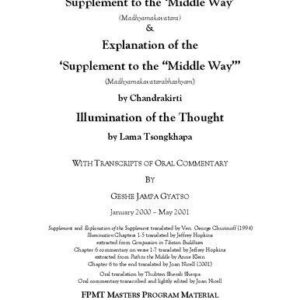 خرید و دانلود نسخه کامل کتاب Supplement to the ‘Middle Way’  (Madhyamakavatara)  &  Explanation of the  ‘Supplement to the “Middle Way”’ (Madhyamakavatarabhashyam)  by Chandrakirti  Illumination of the Thought  by Lama Tsongkhapa  WITH TRANSCRIPTS OF ORAL COMMENTARY  BY  GESHE JAMPA GYATSO