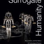 خرید و دانلود نسخه کامل کتاب Surrogate Humanity: Race, Robots, and the Politics of Technological Futures