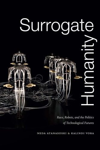 خرید و دانلود نسخه کامل کتاب Surrogate Humanity: Race, Robots, and the Politics of Technological Futures_68ec2bdfab9b4.jpeg خرید و دانلود نسخه کامل کتاب Surrogate Humanity: Race, Robots, and the Politics of Technological Futures
