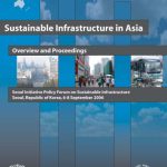 خرید و دانلود نسخه کامل کتاب Sustainable Infrastructure in Asia: Overview and Proceedings – Seoul Initiative Policy Forum on Sustainable Infrastructure (Seoul, Republic of Korea, 6-8 September 2006)