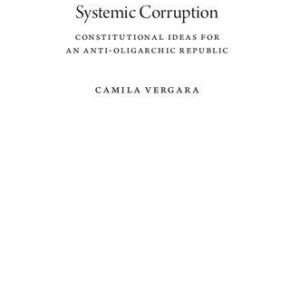 خرید و دانلود نسخه کامل کتاب Systemic Corruption: Constitutional Ideas for an Anti-Oligarchic Republic