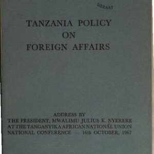 خرید و دانلود نسخه کامل کتاب Tanzania Policy on Foreign Affairs. Address by the President, Mwalimu Julius K. Nyerere at the Tanganyika African National Union National Conference — 16th October, 1967