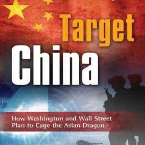 خرید و دانلود نسخه کامل کتاب Target: China: How Washington and Wall Street Plan to Cage the Asian Dragon