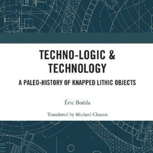 خرید و دانلود نسخه کامل کتاب Techno-logic & Technology: A Paleo-history of Knapped Lithic Objects