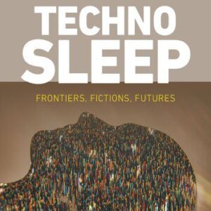 خرید و دانلود نسخه کامل کتاب Technosleep: Frontiers, Fictions, Futures