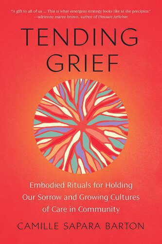 خرید و دانلود نسخه کامل کتاب Tending Grief: Embodied Rituals for Holding Our Sorrow and Growing Cultures of Care in Community_68e32702eea79.jpeg خرید و دانلود نسخه کامل کتاب Tending Grief: Embodied Rituals for Holding Our Sorrow and Growing Cultures of Care in Community