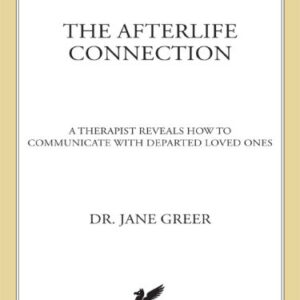 خرید و دانلود نسخه کامل کتاب The Afterlife Connection: A Therapist Reveals How to Communicate with Departed Loved Ones