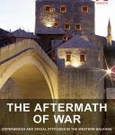 خرید و دانلود نسخه کامل کتاب The Aftermath of War: Experiences and Social Attitudes in the Western Balkans