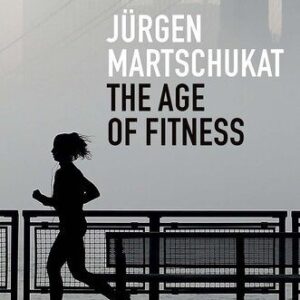 خرید و دانلود نسخه کامل کتاب The Age of Fitness: How the Body Came to Symbolize Success and Achievement
