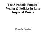 خرید و دانلود نسخه کامل کتاب The Alcoholic Empire: Vodka & Politics in Late Imperial Russia