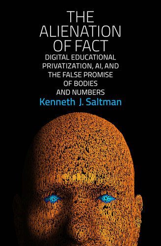 خرید و دانلود نسخه کامل کتاب The Alienation of Fact: Digital Educational Privatization, AI, and the False Promise of Bodies and Numbers_68e3483a65300.jpeg خرید و دانلود نسخه کامل کتاب The Alienation of Fact: Digital Educational Privatization, AI, and the False Promise of Bodies and Numbers