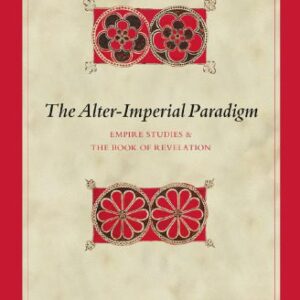 خرید و دانلود نسخه کامل کتاب The Alter-Imperial Paradigm: Empire Studies & the Book of Revelation