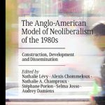 خرید و دانلود نسخه کامل کتاب The Anglo-American Model of Neoliberalism of the 1980s: Construction, Development and Dissemination
