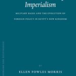 خرید و دانلود نسخه کامل کتاب The Architecture Of Imperialism: Miliary Bases And The Evolution Of Foreign Policy In Egypt’s New Kingdom (Probleme Der Agyptologie)