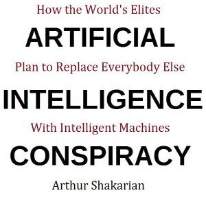 خرید و دانلود نسخه کامل کتاب The Artificial Intelligence Conspiracy: How the World’s Elites Plan to Replace EverybodyElse with Intelligent Machines