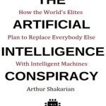 خرید و دانلود نسخه کامل کتاب The Artificial Intelligence Conspiracy: How the World’s Elites Plan to Replace EverybodyElse with Intelligent Machines