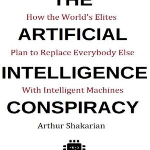 خرید و دانلود نسخه کامل کتاب The Artificial Intelligence Conspiracy: How the World’s Elites Plan to Replace EverybodyElse with Intelligent Machines