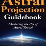 خرید و دانلود نسخه کامل کتاب The astral projection guidebook: mastering the art of astral travel