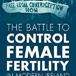 خرید و دانلود نسخه کامل کتاب The Battle to Control Female Fertility in Modern Ireland