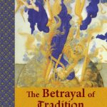 خرید و دانلود نسخه کامل کتاب The Betrayal of Tradition: Essays on the Spiritual Crisis of Modernity (Library of Perennial Philosophy)