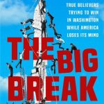 خرید و دانلود نسخه کامل کتاب The Big Break: The Gamblers, Party Animals, and True Believers Trying to Win in Washington While America Loses Its Mind