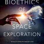 خرید و دانلود نسخه کامل کتاب The Bioethics of Space Exploration: Human Enhancement and Gene Editing in Future Space Missions