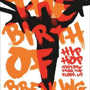 خرید و دانلود نسخه کامل کتاب The Birth of Breaking: Hip-Hop History from the Floor Up