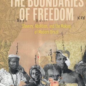 خرید و دانلود نسخه کامل کتاب The Boundaries Of Freedom: Slavery, Abolition, And The Making Of Modern Brazil