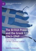 خرید و دانلود نسخه کامل کتاب The British Press and the Greek Crisis, 1943–1949: Orchestrating the Cold-War ‘Consensus’ in Britain_68e528720e919.jpeg خرید و دانلود نسخه کامل کتاب The British Press and the Greek Crisis, 1943–1949: Orchestrating the Cold-War ‘Consensus’ in Britain