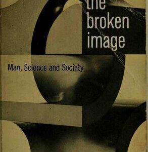 خرید و دانلود نسخه کامل کتاب The Broken Image: Man, Science and Society