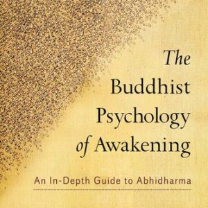 خرید و دانلود نسخه کامل کتاب The Buddhist Psychology of Awakening: An In-Depth Guide to Abhidharma