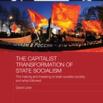 خرید و دانلود نسخه کامل کتاب The Capitalist Transformation of State Socialism: The Making and Breaking of State Socialist Society, and What Followed