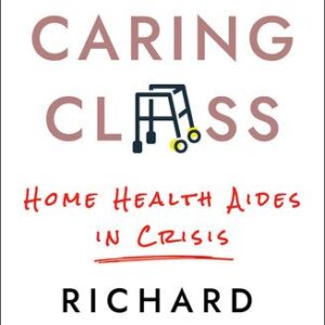 خرید و دانلود نسخه کامل کتاب The Caring Class: Home Health Aides in Crisis