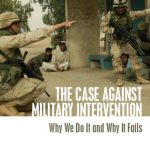 خرید و دانلود نسخه کامل کتاب The Case Against Military Intervention: Why We Do It and Why It Fails