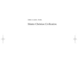 خرید و دانلود نسخه کامل کتاب The Case for Islamo-Christian Civilization
