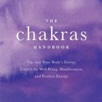 خرید و دانلود نسخه کامل کتاب The Chakras Handbook: Tap into Your Body’s Energy Centers for Well-Being, Manifestation, and Positive Energy