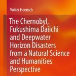 خرید و دانلود نسخه کامل کتاب The Chernobyl, Fukushima Daiichi And Deepwater Horizon Disasters From A Natural Science And Humanities Perspective