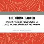 خرید و دانلود نسخه کامل کتاب The China Factor: Beijing’s expanding engagement in Sri Lanka, Maldives, Bangladesh, and Myanmar
