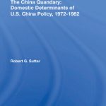 خرید و دانلود نسخه کامل کتاب The China Quandary: Domestic Determinants of U.S. China Policy, 1972-1982