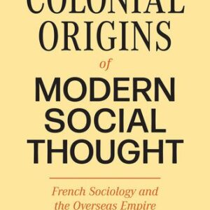 خرید و دانلود نسخه کامل کتاب The Colonial Origins of Modern Social Thought: French Sociology and the Overseas Empire