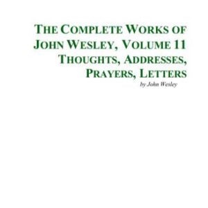 خرید و دانلود نسخه کامل کتاب The Complete Works of John Wesley. Volume 11. Thoughts, Addresses, Prayers, Letters