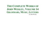 خرید و دانلود نسخه کامل کتاب The Complete Works of John Wesley. Volume 14. Grammars, Music, Letters