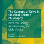 خرید و دانلود نسخه کامل کتاب The Concept of Drive in Classical German Philosophy: Between Biology, Anthropology, and Metaphysics