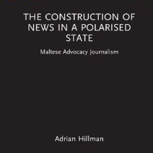 خرید و دانلود نسخه کامل کتاب The Construction of News in a Polarised State: Maltese Advocacy Journalism