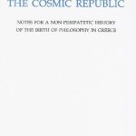 خرید و دانلود نسخه کامل کتاب The Cosmic Republic: Notes for a Non-Peripatetic History of the Birth of Philosophy in Greece