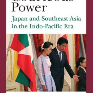 خرید و دانلود نسخه کامل کتاب The Courteous Power: Japan and Southeast Asia in the Indo-Pacific Era