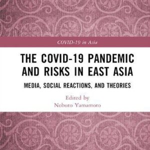 خرید و دانلود نسخه کامل کتاب The COVID-19 Pandemic and Risks in East Asia: Media, Social Reactions, and Theories