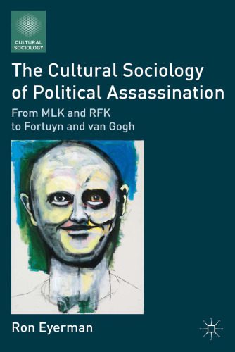 خرید و دانلود نسخه کامل کتاب The Cultural Sociology of Political Assassination: From MLK and RFK to Fortuyn and Van Gogh_68f996eca3e53.jpeg خرید و دانلود نسخه کامل کتاب The Cultural Sociology of Political Assassination: From MLK and RFK to Fortuyn and Van Gogh